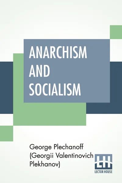 Обложка книги Anarchism And Socialism. Translated With The Permission Of The Author By Eleanor Marx Aveling With An Introduction By Robert Rives Lamonte, Plechanoff (Georgii Valentinovich Plekha, Eleanor Marx Aveling