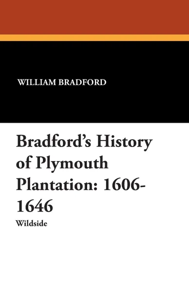 Обложка книги Bradford's History of Plymouth Plantation. 1606-1646, William Bradford