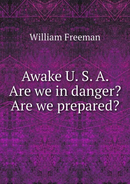 Обложка книги Awake U. S. A. Are we in danger? Are we prepared?, William Freeman