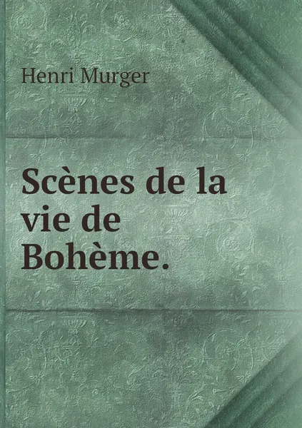 Обложка книги Scenes de la vie de Boheme., Murger Henri