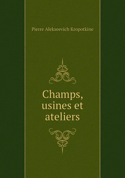 Обложка книги Champs, usines et ateliers, Kropotkin Petr Alekseevich