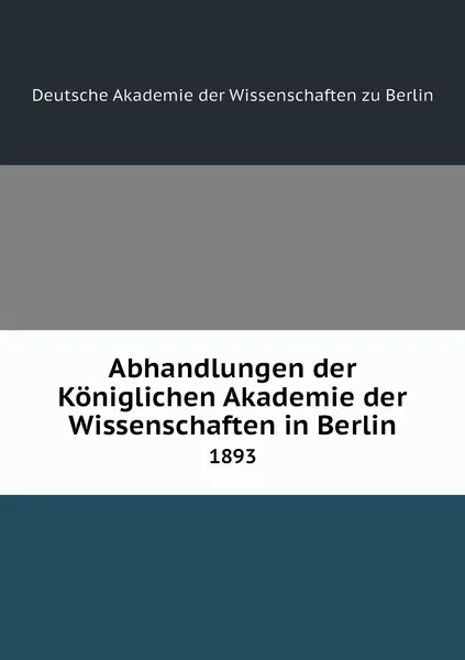 Обложка книги Abhandlungen der Koniglichen Akademie der Wissenschaften in Berlin. 1893, Deutsche Akademie der Wissenschaften zu Berlin