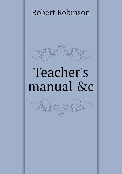 Обложка книги Teacher's manual &c, Robert Robinson