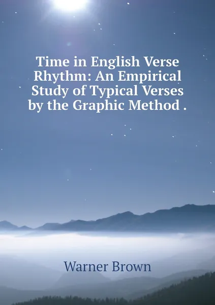 Обложка книги Time in English Verse Rhythm: An Empirical Study of Typical Verses by the Graphic Method ., Warner Brown