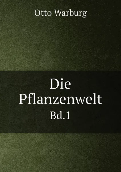 Обложка книги Die Pflanzenwelt. Bd.1, Otto Warburg