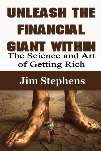 Обложка книги Unleash the Financial Giant Within. The Science and Art of Getting Rich, Jim Stephens