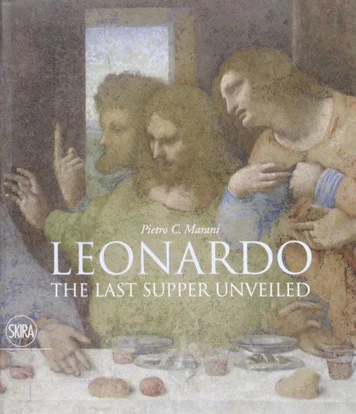 Обложка книги Leonardo The Last Supper Unveiled, Pietro C. Marani