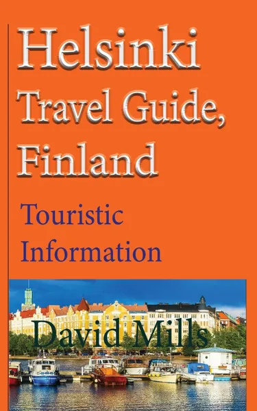 Обложка книги Helsinki Travel Guide, Finland. Touristic Information, David Mills