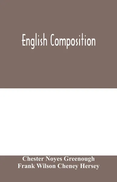 Обложка книги English composition, Chester Noyes Greenough, Frank Wilson Cheney Hersey