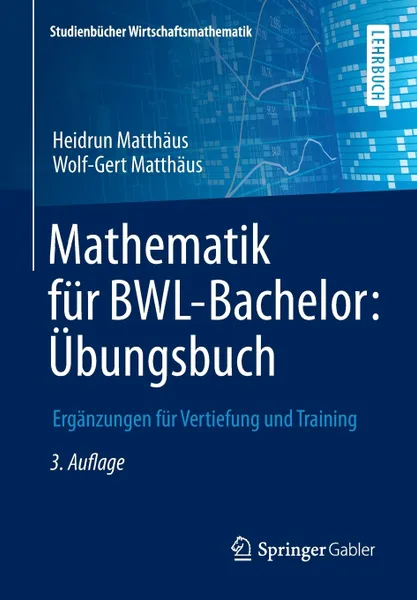 Обложка книги Mathematik fur BWL-Bachelor. Ubungsbuch : Erganzungen fur Vertiefung und Training, Heidrun Matthäus, Wolf-Gert Matthäus