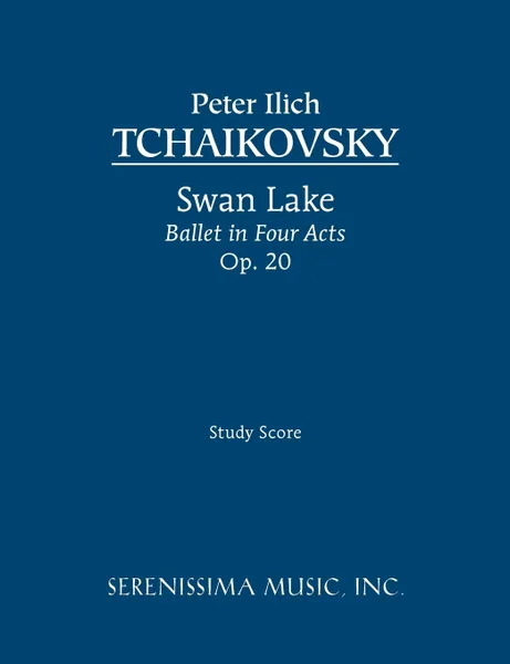 Обложка книги Swan Lake, Ballet in Four Acts, Op.20. Study score, Peter  Ilyich Tchaikovsky, Peter  Ilich Tchaikovsky