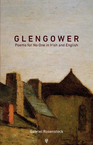 Обложка книги Glengower. Poems for No One in Irish and English, Gabriel Rosenstock