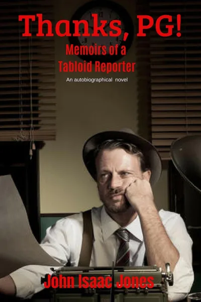 Обложка книги Thanks, PG!. Memoirs of a Tabloid Reporter, John Isaac Jones