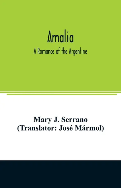 Обложка книги Amalia. a romance of the Argentine, Mary J. Serrano, José Mármol