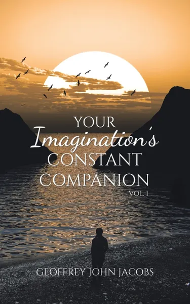 Обложка книги Your Imagination's Constant Companion Vol. 1, Geoffrey John Jacobs