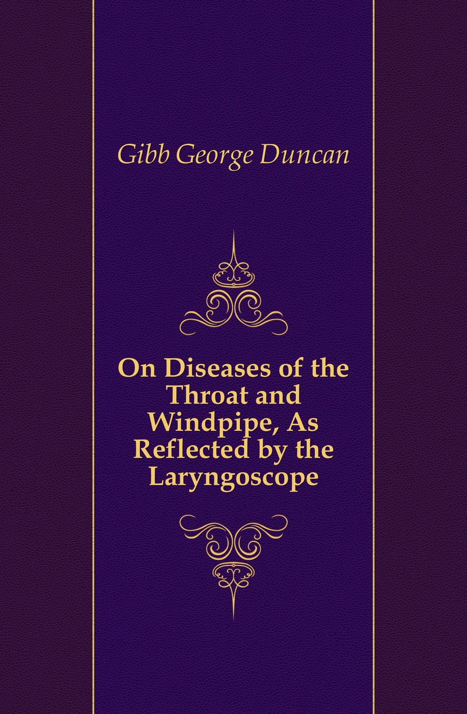 On Diseases of the Throat and Windpipe, As Reflected by the Laryngoscope