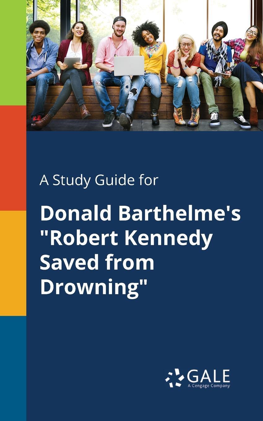 фото A Study Guide for Donald Barthelme's "Robert Kennedy Saved From Drowning"