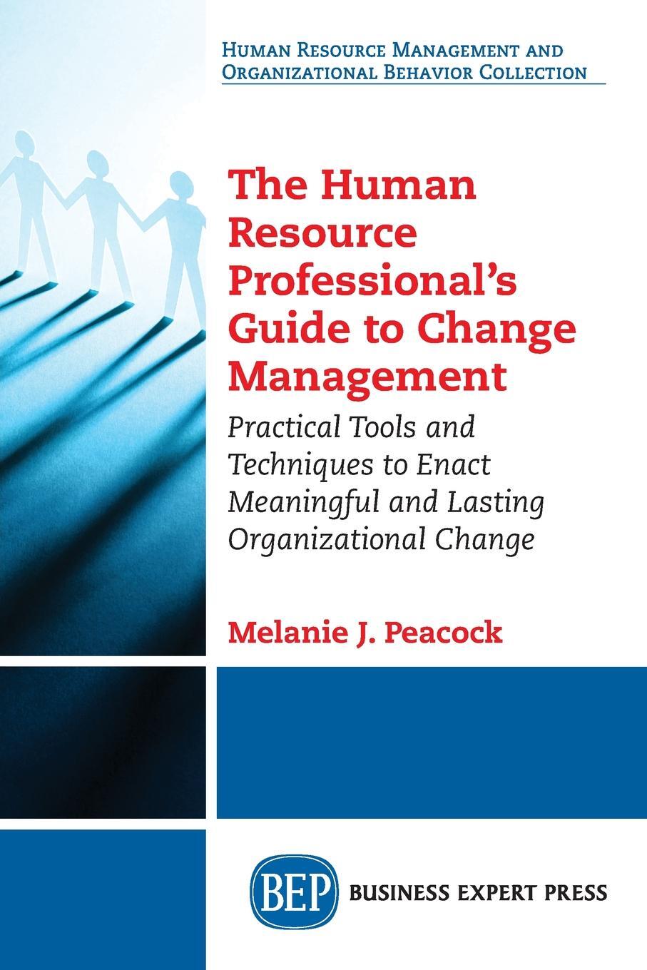 фото The Human Resource Professional's Guide to Change Management. Practical Tools and Techniques to Enact Meaningful and Lasting Organizational Change