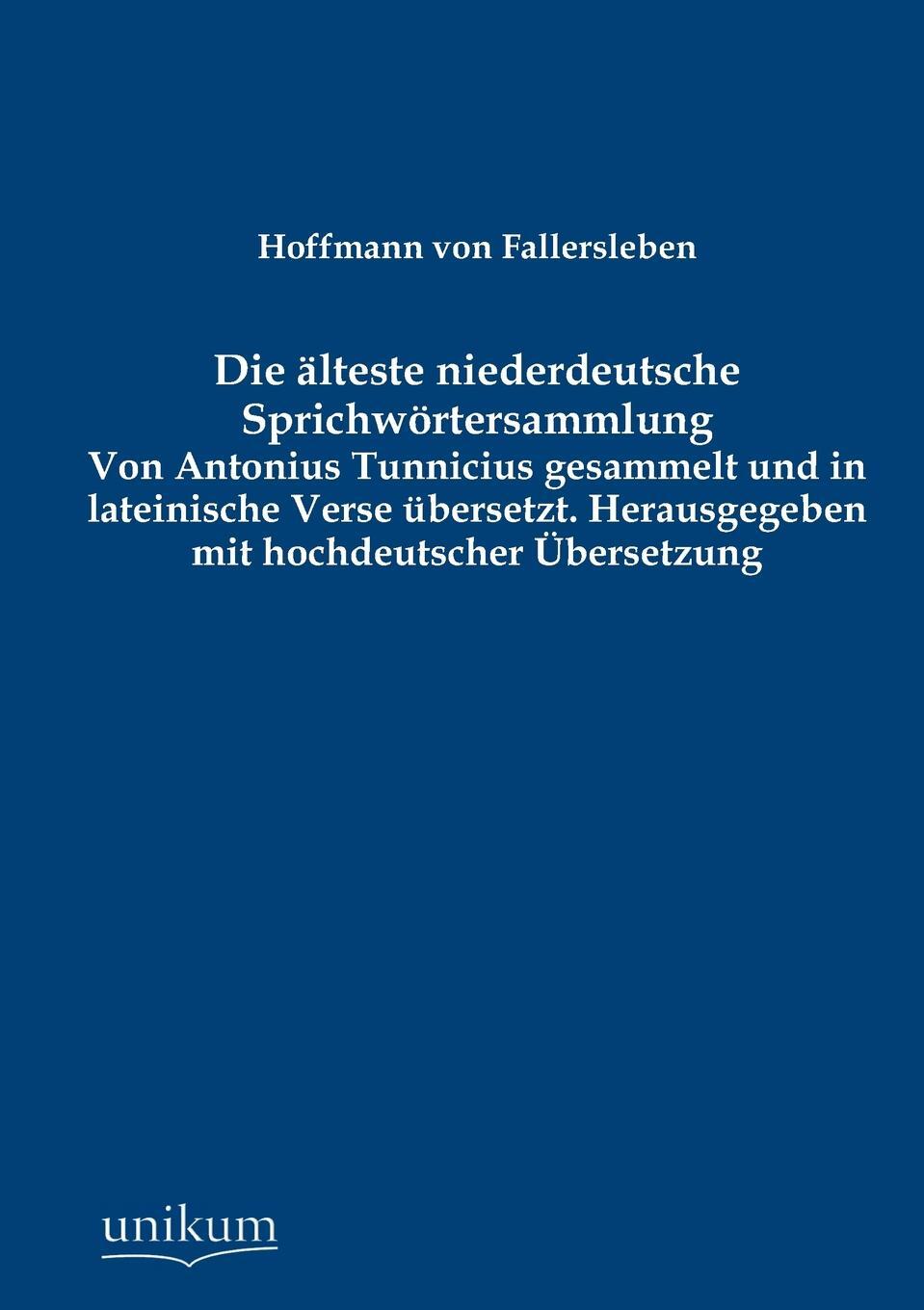 Die alteste niederdeutsche Sprichwortersammlung. Hoffmann von Fallersleben Die alteste niederdeutsche Sprichwortersammlung. Hoffmann von Fallersleben