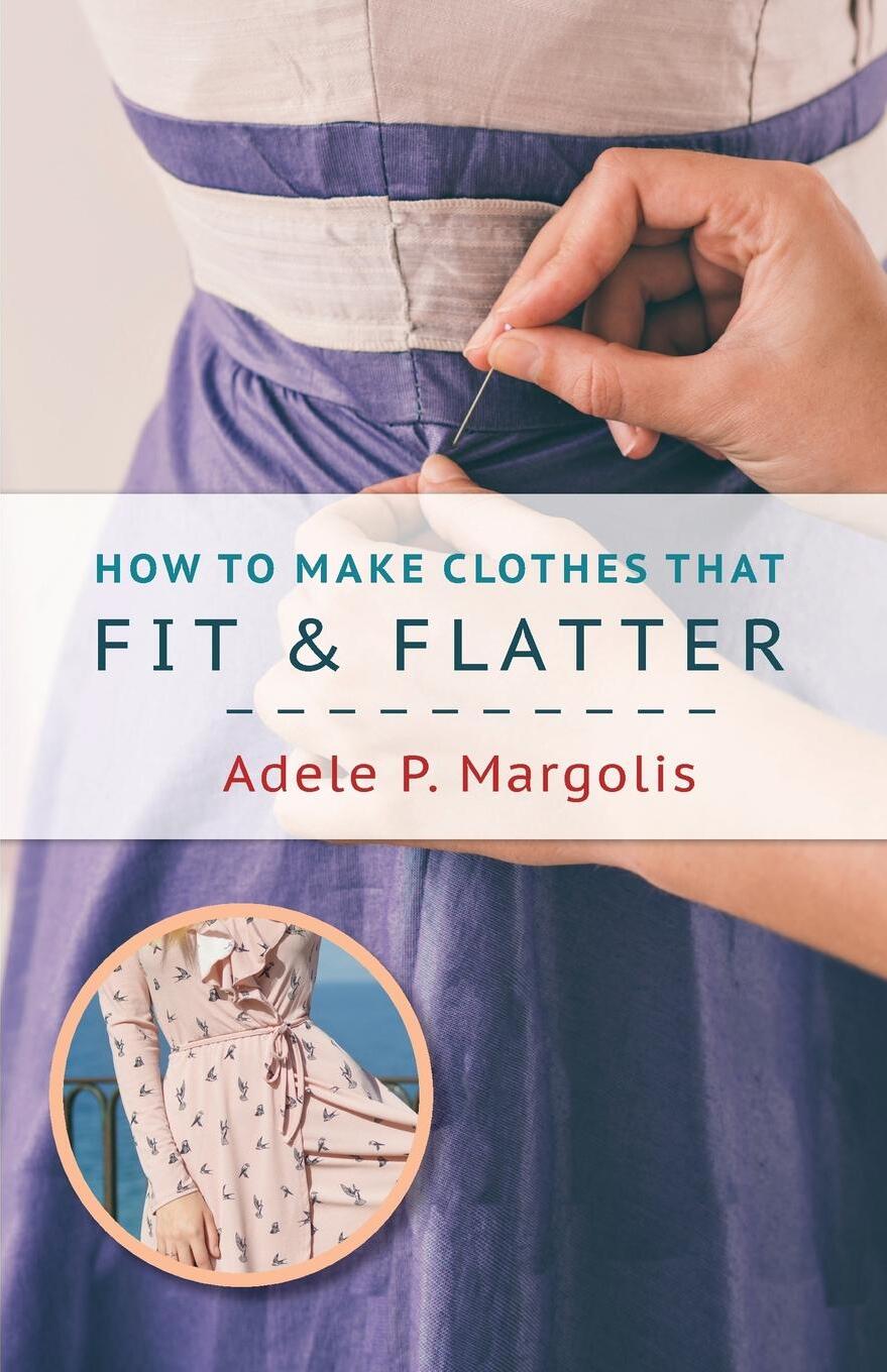 фото How to Make Clothes That Fit and Flatter. Step-by-Step Instructions for Women