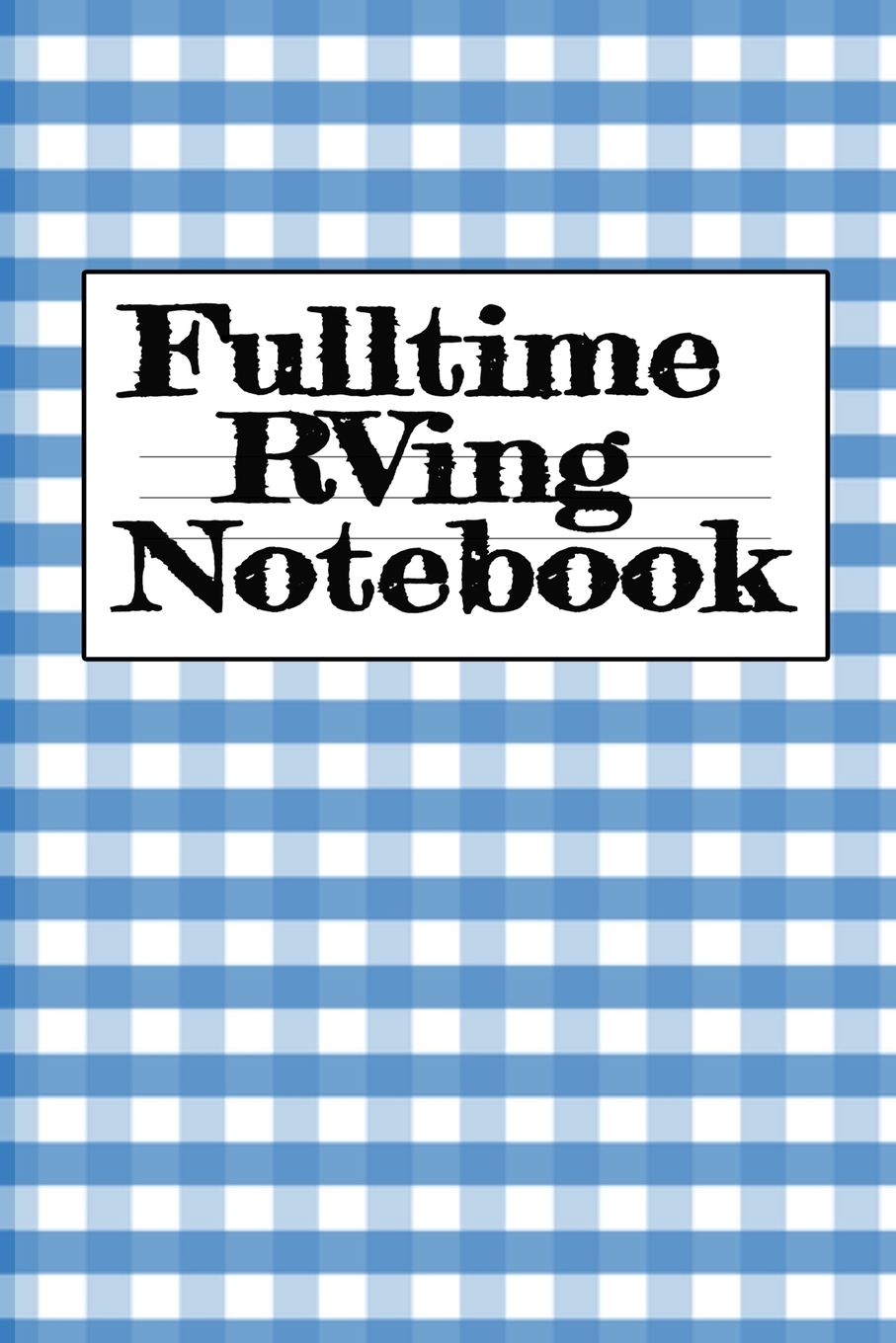 фото Fulltime RVing Notebook. Motorhome Journey Memory Note Logbook - Rver Road Trip Tracker Logging Pad - Rv Planning & Tracking Notepad