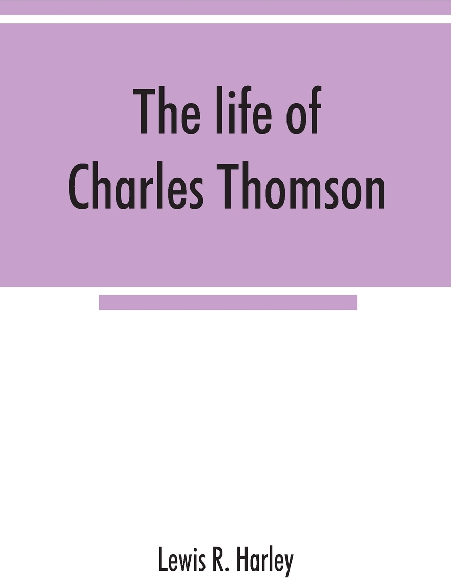 фото The life of Charles Thomson, secretary of the Continental congress and translator of the Bible from the Greek