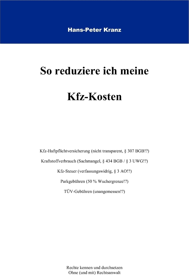 So reduziere ich meine KFZ-Kosten. Hans-Peter Kranz So reduziere ich meine KFZ-Kosten. Hans-Peter Kranz