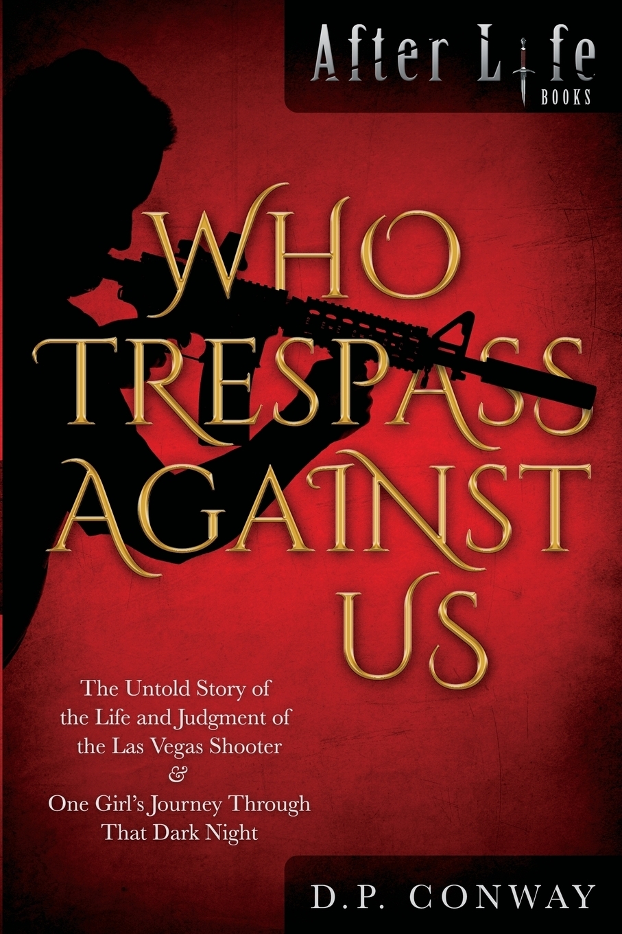 фото Who Trespass Against Us. The Untold Story of the Las Vegas Shooter & One Girl's Journey Through that Dark Night