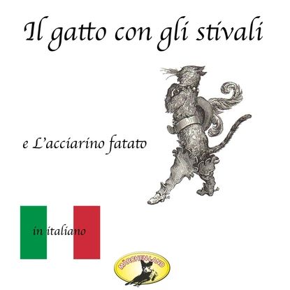 Mrchen auf Italienisch, Il gatto con gli stivali / L'acciarino magico | Grimm Fratelli, Андерсен Ганс Кристиан | Электронная аудиокнига