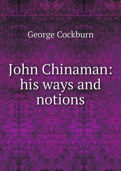 John Chinaman: his ways and notions - купить с доставкой по выгодным ...