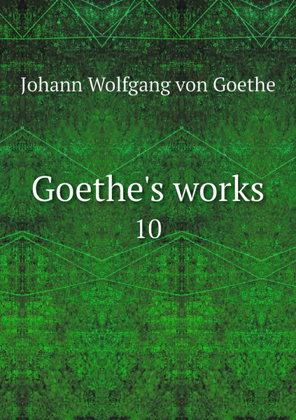 Goethe's works. 10 - купить с доставкой по выгодным ценам в интернет ...