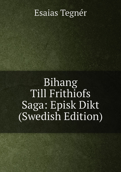Bihang Till Frithiofs Saga: Episk Dikt (Swedish Edition) - купить с ...