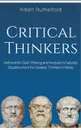 Critical Thinkers. Methods for Clear Thinking and Analysis in Everyday Situations from the Greatest Thinkers in History. - Rutherford Albert