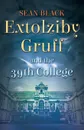 Extolziby Gruff and the 39th College - Sean Black