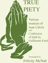 True Piety - J. Calvin, Guillaume Farel, Felicity McNab