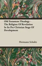 Old Testament Theology - The Religion Of Revelation In Its Pre-Christian Stage Of Development - Hermann Schultz