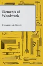 Elements of Woodwork - Charles Albert King