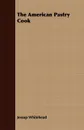 The American Pastry Cook - Jessup Whitehead