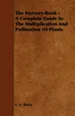 The Nursery-Book. A Complete Guide To The Multiplication And Pollination Of Plants - L. H. Bailey