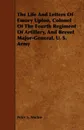 The Life And Letters Of Emory Upton, Colonel Of The Fourth Regiment Of Artillery, And Brevet Major-General, U. S. Army - Peter S. Michie