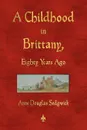 A Childhood in Brittany Eighty Years Ago - Sedgwick Anne Douglas
