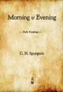Morning and Evening. Daily Readings - C. H. Spurgeon