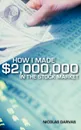 How I Made .2,000,000 in the Stock Market - Nicolas Darvas, Nicholas Darvas