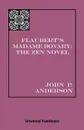 Flaubert's Madame Bovary. The Zen Novel - John  P. Anderson