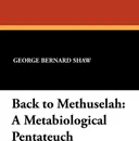 Back to Methuselah. A Metabiological Pentateuch - George Bernard Shaw