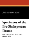 Specimens of the Pre-Shaksperean Drama - John Matthews Manly
