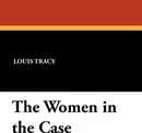 The Women in the Case - Louis Tracy