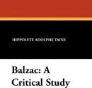 Balzac. A Critical Study - Hippolyte Adolphe Taine, Lorenzo O'Rourke