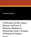 A Discourse of the Causes, Natures and Cure of Phrensie, Madness or Distraction, from a Treatise of Dreams & Visions - Thomas Tryon