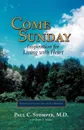 Come Sunday. Inspiration for Living With Heart - M.D. Paul C. Stomper